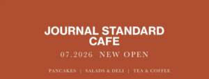 Promotional banner for Journal Standard Cafe announcing a new opening in 072026 with pancakes salads  deli tea  coffee